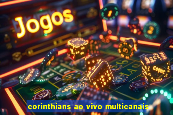 corinthians ao vivo multicanais